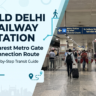 Old Delhi Railway Station Nearest Metro Gate Connection Route: 7 Easy Travel Tips