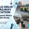 Old Delhi Railway Station Nearest Metro: 5-Min Route & Cheap auto fare Guide